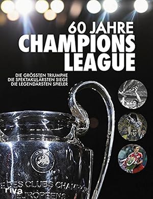 60 Jahre Champions League: Die größten Triumphe. Die spektakulärsten Siege. Die legendärsten Spie...
