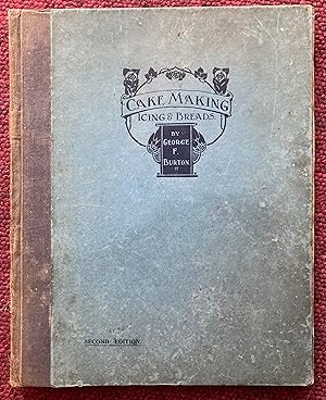 CAKE MAKING. A PRACTICAL HANDBOOK OF BREAD-MAKING, CAKE-MAKING, ICING AND PIPING.