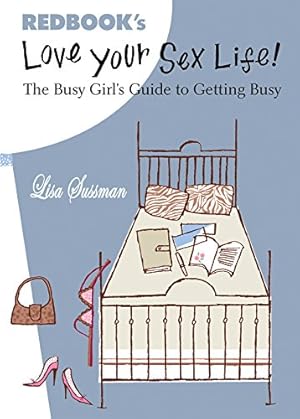 Bild des Verkufers fr Love Your Sex Life: The Busy Girl's Guide to Getting Busy zum Verkauf von WeBuyBooks