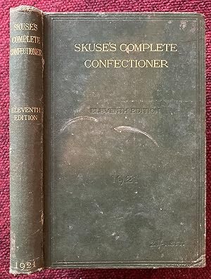 SKUSE'S COMPLETE CONFECTIONER. A PRACTICAL GUIDE TO THE MANUFACTURE OF A. B. GOODS, BOILED GOODS,...