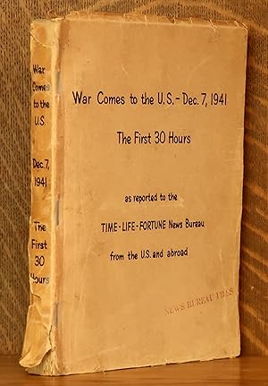 Seller image for WAR COMES TO THE U.S. - DEC. 7. 1941 THE FIRST 30 HOURS AS REPORTED BY TIME-LIFE-FORTUNE NEWS BUREAU for sale by Andre Strong Bookseller