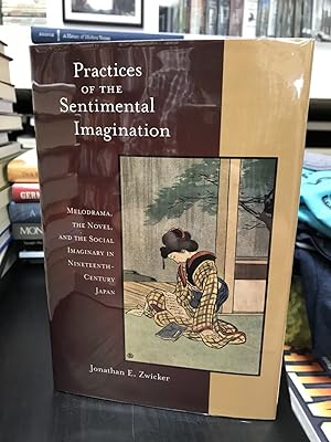 Image du vendeur pour Practices of the Sentimental Imagination Melodrama, the Novel, and the Social Imaginary in Nineteenth-Century Japan mis en vente par THE PRINTED GARDEN, ABA, MPIBA