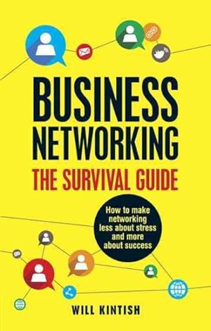 Seller image for Business Networking - The Survival Guide : How to Make Networking Less About Stress and More About Success for sale by GreatBookPrices