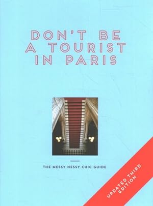 Image du vendeur pour Don't Be a Tourist in Paris : The Messy Nessy Chic Guide mis en vente par GreatBookPrices