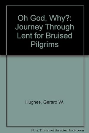 Bild des Verkufers fr Oh God, Why?: Journey Through Lent for Bruised Pilgrims zum Verkauf von WeBuyBooks