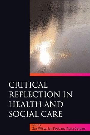 Seller image for Critical reflection in health and social care (UK Higher Education OUP Humanities & Social Sciences Health & Social Welfare) for sale by WeBuyBooks