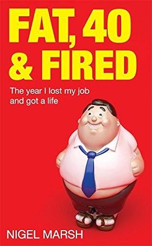 Imagen del vendedor de Fat, Forty and Fired: The Year I Lost My Job and Got a Life a la venta por WeBuyBooks