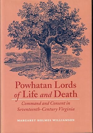 Powhatan Lords of Life and Death: Command and Consent in Seventeenth-Century Virginia