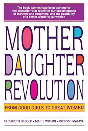 Seller image for Mother Daughter Revolution: From Good Girls to Great Women for sale by Reliant Bookstore