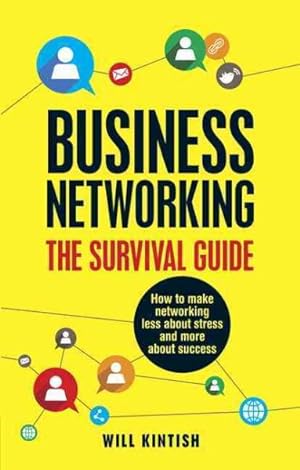 Seller image for Business Networking - The Survival Guide : How to Make Networking Less About Stress and More About Success for sale by GreatBookPricesUK
