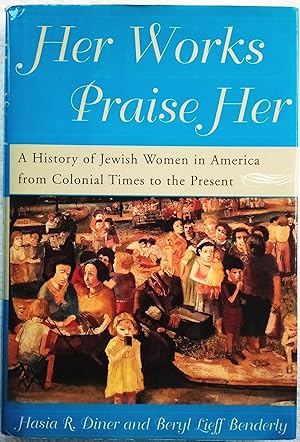 Immagine del venditore per Her Works Praise Her: A History of Jewish Women in America from Colonial Times to the Present venduto da Generations Press