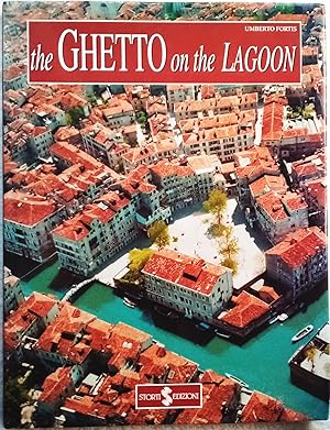 The Ghetto on the Lagoon: A Guide to the History and Art of the Ventian Ghetto (1516-1797)