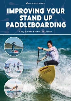 Seller image for Improving Your Stand Up Paddleboarding : A Guide to Getting the Most Out of Your Sup: Touring, Racing, Yoga & Surf for sale by GreatBookPrices
