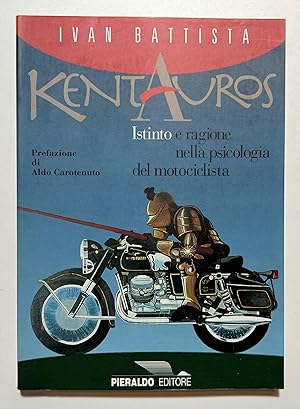 Seller image for I.Battista - Kentauros: Istinto e ragione nella psicologia del motociclista 1996 for sale by Chartaland
