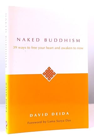 NAKED BUDDHISM: 39 WAYS TO FREE YOUR HEART AND AWAKEN TO NOW