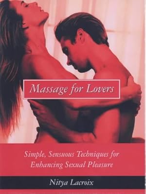 Immagine del venditore per Massage for Lovers: Simple, Sensuous Techniques for Enhancing Sexual Pleasure venduto da WeBuyBooks