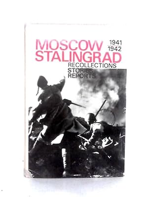Imagen del vendedor de Moscow Stalingrad Recollections Stories Reports 1941 1942 a la venta por World of Rare Books