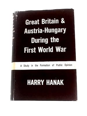 Seller image for Great Britain and Austria-Hungary During the First World War: A Study in the Formation of Public Opinion for sale by World of Rare Books
