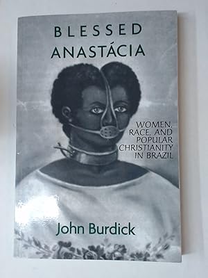 Blessed Anastacia: Women, Race, and Popular Christianity in Brazil.