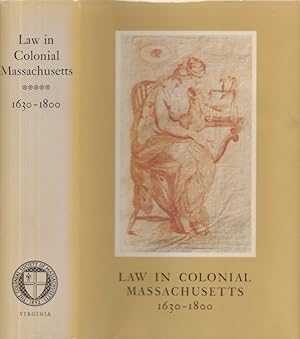 Law in Colonial Massachusetts 1630-1800 A conference held 6 and 7 November 1981 by The Colonial S...