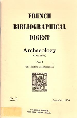 Seller image for French Bibliographical Digest Archaeology (1945-1955) Part I: The Eastern Mediterranean: No. 20, Series II, December, 1956 for sale by Clausen Books, RMABA