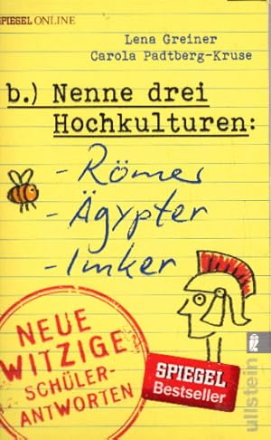 Nenne drei Hochkulturen: Römer, Ägypter, Imker : neue witzige Schülerantworten. Lena Greiner, Car...