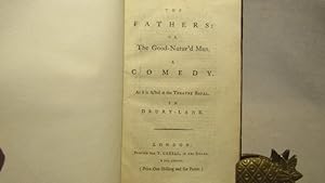 The Fathers: or, the Good-Natur'd Man. A Comedy. As It Is Acted at the Theatre Royal, in Drury-La...
