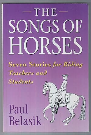 Seller image for The Songs of Horses: Seven Stories for Riding Teachers and Students for sale by HORSE BOOKS PLUS LLC