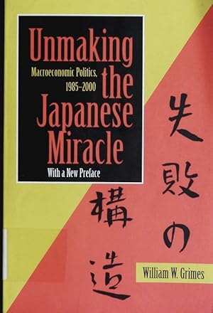 Imagen del vendedor de Unmaking the Japanese miracle. Macroeconomic politics, 1985-2000. a la venta por Antiquariat Bookfarm