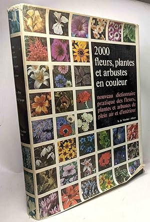 2000 fleurs plantes et arbustes en couleur - Nouveau dictionnaire pratique des fleurs plantes et ...