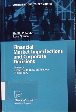 Bild des Verkufers fr Financial market imperfections and corporate decisions. Lessons from the transition process in Hungary ; with 63 tables. zum Verkauf von Antiquariat Bookfarm