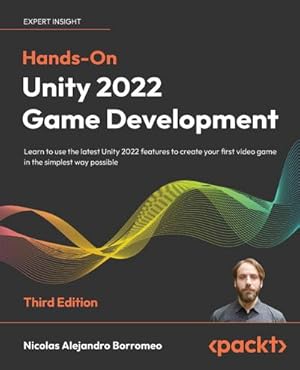 Seller image for Hands-On Unity 2022 Game Development - Third Edition : Learn to use the latest Unity 2022 features to create your first video game in the simplest way possible for sale by AHA-BUCH GmbH