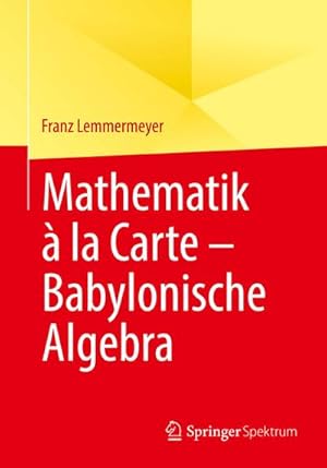 Bild des Verkufers fr Mathematik  la Carte  Babylonische Algebra zum Verkauf von AHA-BUCH GmbH