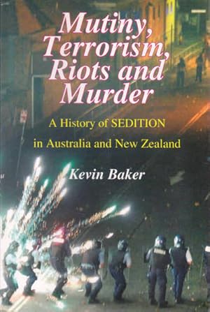 Seller image for Mutiny, Terrorism, Riots and Murder: A History of Sedition in Australia and New Zealand for sale by Goulds Book Arcade, Sydney