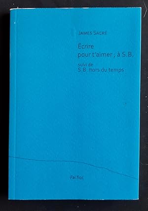 Seller image for Ecrire pour aimer;  S.B. - suivi de, S.B. hors du temps - for sale by Le Livre  Venir