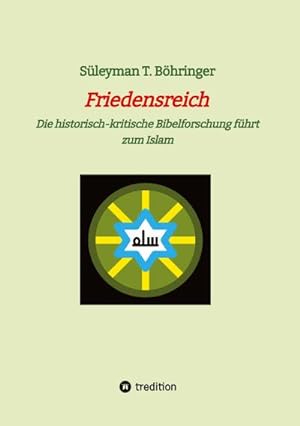 Bild des Verkufers fr Friedensreich : Die historisch-kritische Bibelforschung fhrt zum Islam zum Verkauf von AHA-BUCH GmbH
