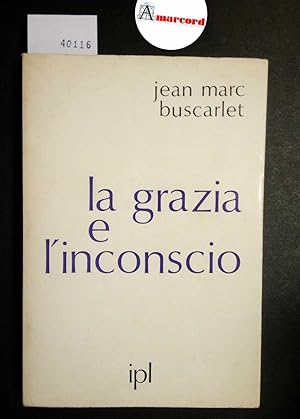 Buscarlet Jean Marc, La grazia e l'inconscio, IPL, 1968