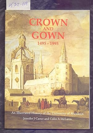 Immagine del venditore per CROWN AND GOWN, 1495 - 1995, AN ILLUSTRATED HISTORY OF THE UNIVERSITY OF ABERDEEN venduto da Libreria 7 Soles