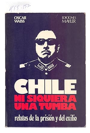 Bild des Verkufers fr CHILE, NI SIQUIERA UNA TUMBA - RELATOS DE LA PRISION Y DEL EXILIO zum Verkauf von Libreria 7 Soles