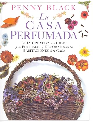 Seller image for LA CASA PERFUMADA, GUIA CREATIVA CON IDEAS PARA PERFUMAR Y DECORAR TODAS LAS HABITACIONES DE LA CASA for sale by Libreria 7 Soles
