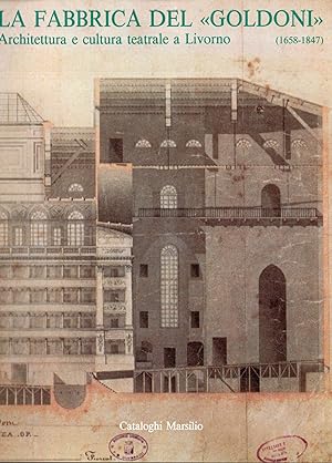 La fabbrica del Goldoni: architettura e cultura teatrale a Livorno, 1658-184
