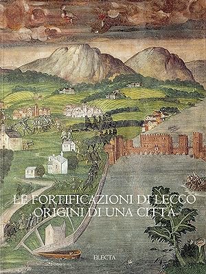 Le fortificazioni di Lecco : origini di una città : il rilievo come strumento di conoscenza della...