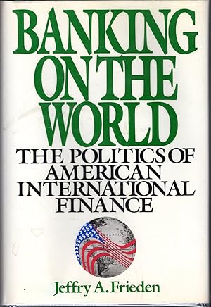 Image du vendeur pour Banking on the World: The Politics of American International Finance mis en vente par Dorley House Books, Inc.