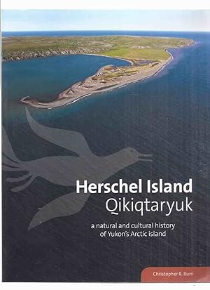 Seller image for Herschel Island: Qikiqtaryuk: A Natural & Cultural History of Yukon's Arctic Island (inc. Butterflies; Birds; Marine Mammals; Fishes; Caribou, Muskoxen; Inuvialuit Archaeology; Whaling; Fur Traders; Buildings; Sea Ice; Permafrost; Place Names, etc) for sale by Leonard Shoup