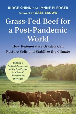 Immagine del venditore per Grass-fed Beef for a Post-pandemic World : How Regenerative Grazing Can Restore Soils and Stabilize the Climate venduto da GreatBookPrices