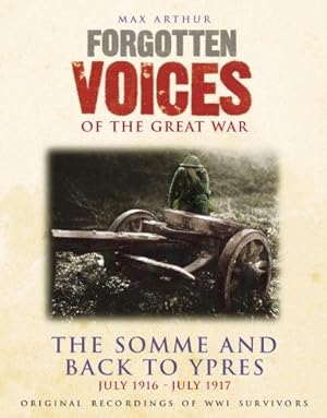 Bild des Verkufers fr Forgotten Voices - The Somme and Back to Ypres: July 1916 - July 1917 (Forgotten Voices/the Great War) zum Verkauf von WeBuyBooks