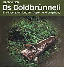 Ds Goldbrünneli. Eine Sagensammlung aus Klosters und Umgebung.