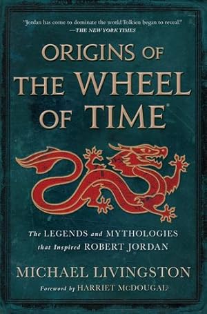 Seller image for Origins of The Wheel of Time: The Legends and Mythologies that Inspired Robert Jordan by Livingston, Michael [Hardcover ] for sale by booksXpress