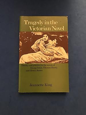 Image du vendeur pour TRAGEDY IN THE VICTORIAN NOVEL - THEORY AND PRACTICE IN THE NOVELS OF GEORGE ELIOT, THOMAS HARDY AND HENRY JAMES mis en vente par Haddington Rare Books