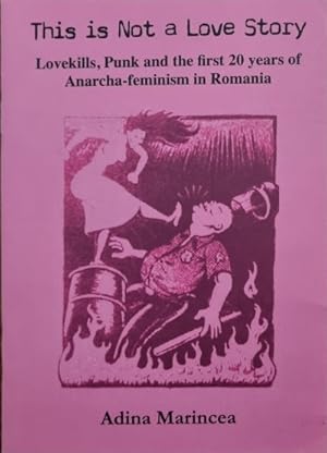 Seller image for This is Not a Love Story. Lovekills, Punk and the first 20 years of Anarcha-feminism in Romania. for sale by Antiquariat BM